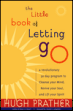 The Little Book of Letting Go by Hugh Prather and Gerald Jampolsky. 